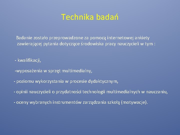 Technika badań Badanie zostało przeprowadzone za pomocą internetowej ankiety zawierającej pytania dotyczące środowiska pracy