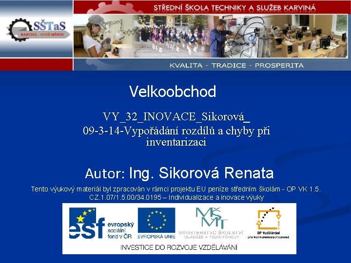 Velkoobchod VY_32_INOVACE_Sikorová_ 09 -3 -14 -Vypořádání rozdílů a chyby při inventarizaci Autor: Ing. Sikorová