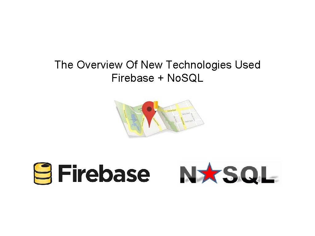 The Overview Of New Technologies Used Firebase + No. SQL 