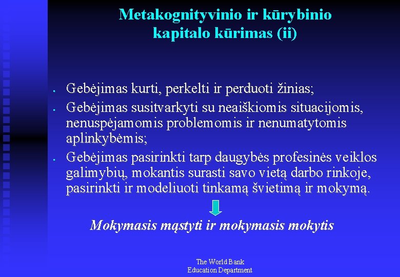 Metakognityvinio ir kūrybinio kapitalo kūrimas (ii) Gebėjimas kurti, perkelti ir perduoti žinias; Gebėjimas susitvarkyti