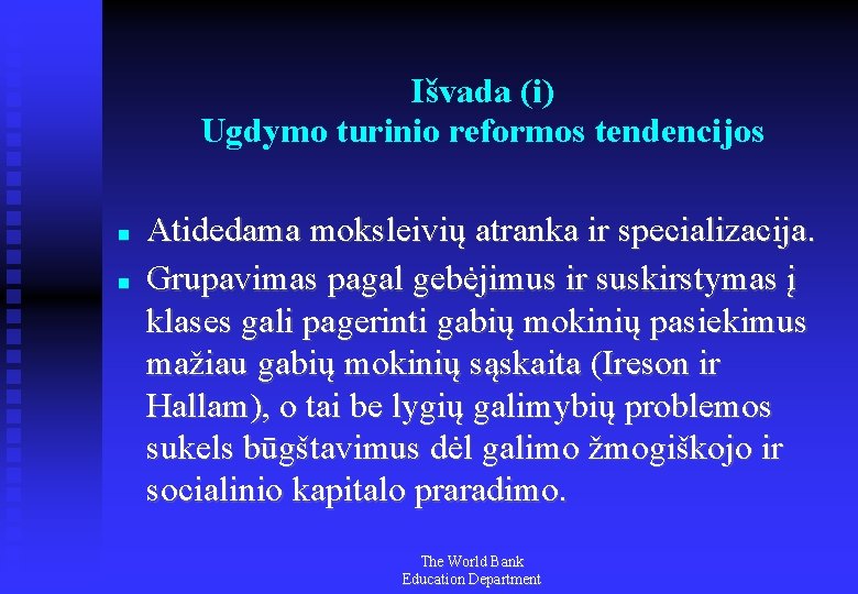 Išvada (i) Ugdymo turinio reformos tendencijos Atidedama moksleivių atranka ir specializacija. Grupavimas pagal gebėjimus