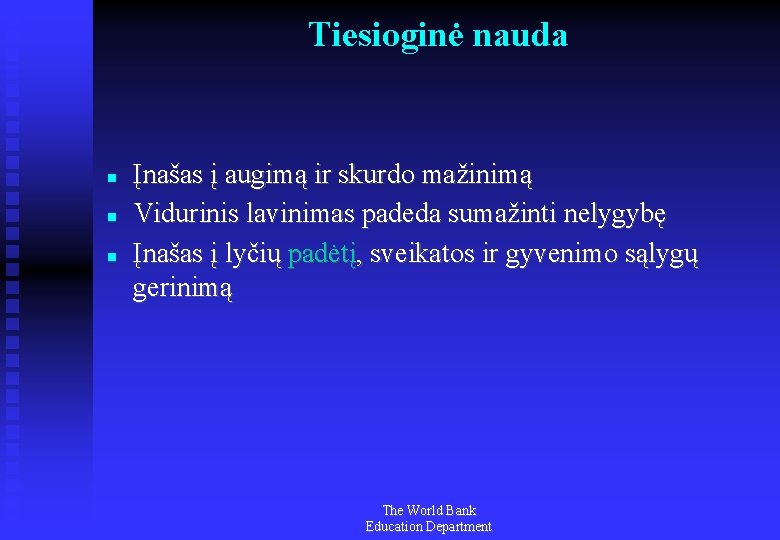 Tiesioginė nauda Įnašas į augimą ir skurdo mažinimą Vidurinis lavinimas padeda sumažinti nelygybę Įnašas