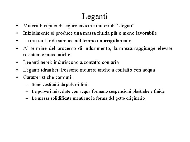 Leganti • • Materiali capaci di legare insieme materiali “slegati” Inizialmente si produce una