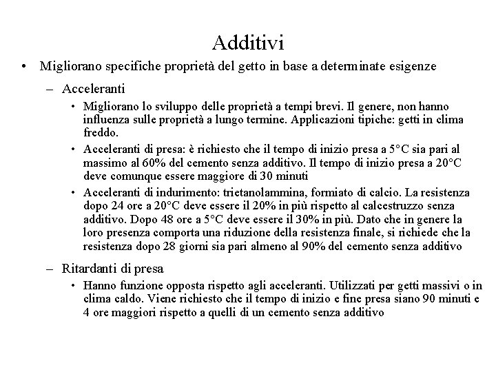 Additivi • Migliorano specifiche proprietà del getto in base a determinate esigenze – Acceleranti