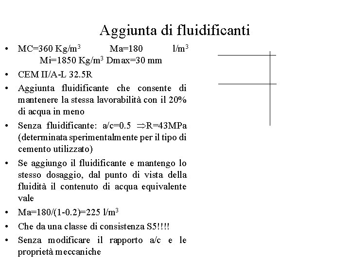 Aggiunta di fluidificanti • MC=360 Kg/m 3 Ma=180 l/m 3 Mi=1850 Kg/m 3 Dmax=30