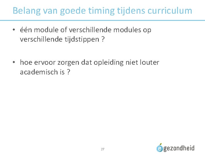 Belang van goede timing tijdens curriculum • één module of verschillende modules op verschillende