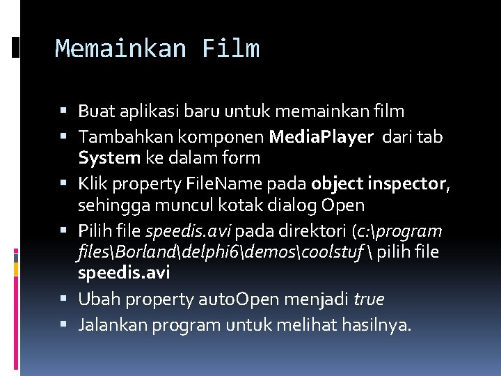 Memainkan Film Buat aplikasi baru untuk memainkan film Tambahkan komponen Media. Player dari tab Memainkan Film Buat aplikasi baru untuk memainkan film Tambahkan komponen Media. Player dari tab