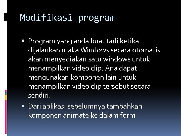 Modifikasi program Program yang anda buat tadi ketika dijalankan maka Windows secara otomatis akan Modifikasi program Program yang anda buat tadi ketika dijalankan maka Windows secara otomatis akan