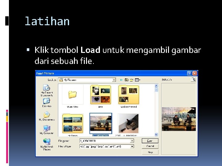 latihan Klik tombol Load untuk mengambil gambar dari sebuah file. latihan Klik tombol Load untuk mengambil gambar dari sebuah file.