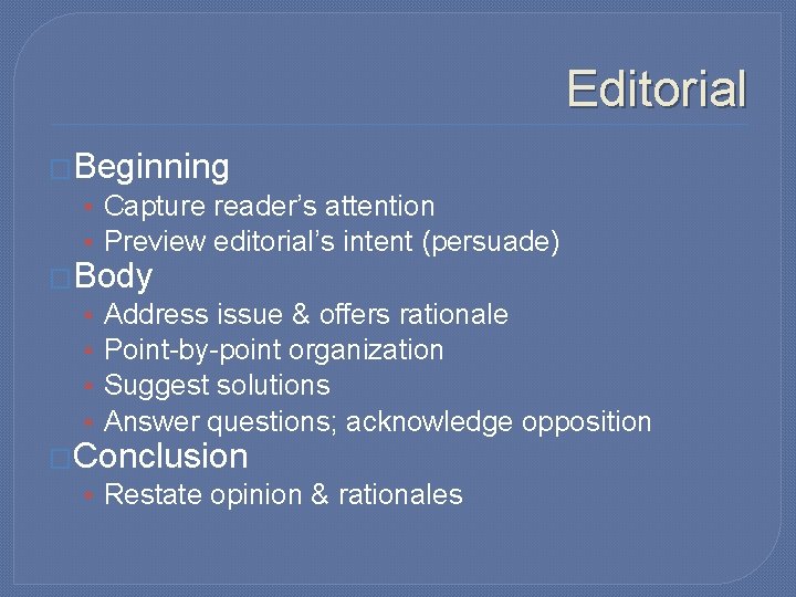 Editorial �Beginning • Capture reader’s attention • Preview editorial’s intent (persuade) �Body • Address