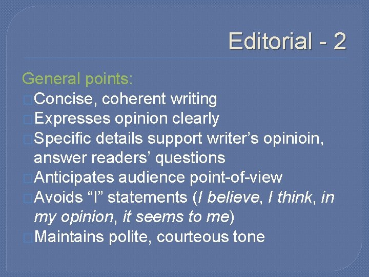 Editorial - 2 General points: �Concise, coherent writing �Expresses opinion clearly �Specific details support