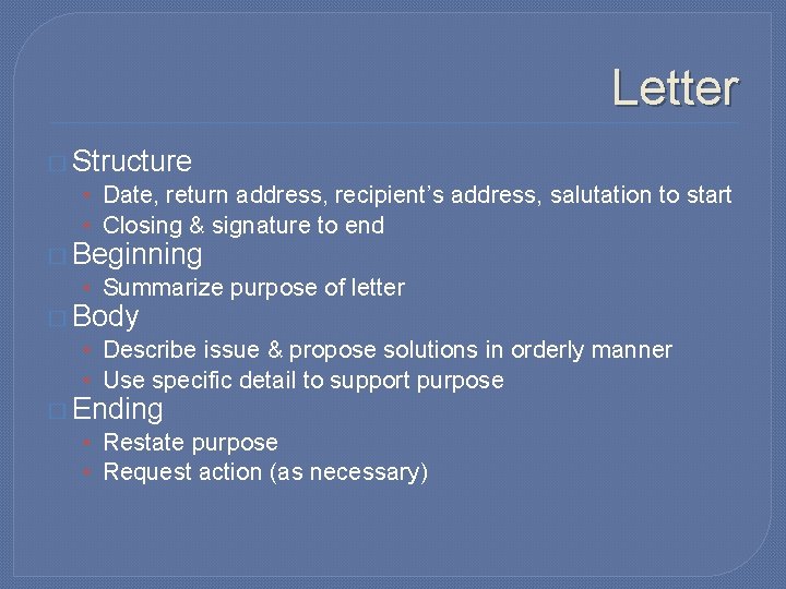 Letter � Structure • Date, return address, recipient’s address, salutation to start • Closing