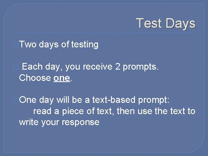 Test Days �Two � days of testing Each day, you receive 2 prompts. Choose