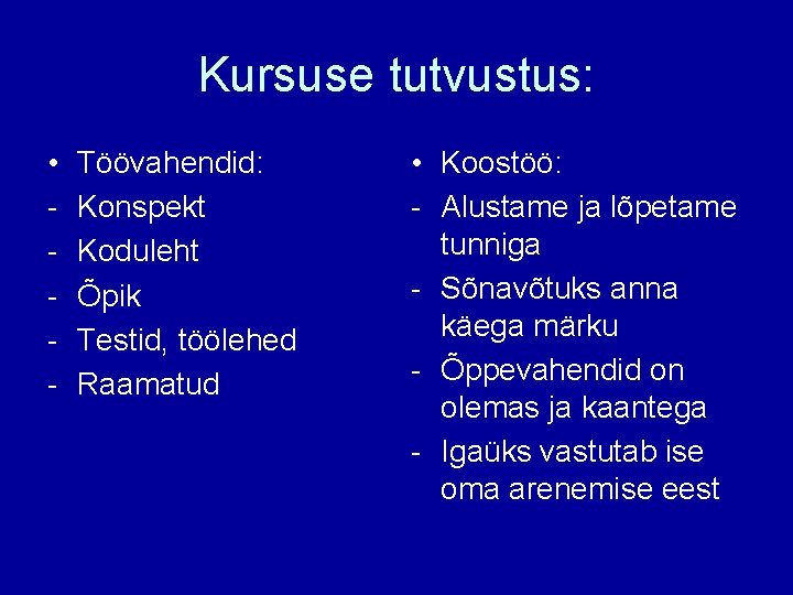 Kursuse tutvustus: • - Töövahendid: Konspekt Koduleht Õpik Testid, töölehed Raamatud • Koostöö: -