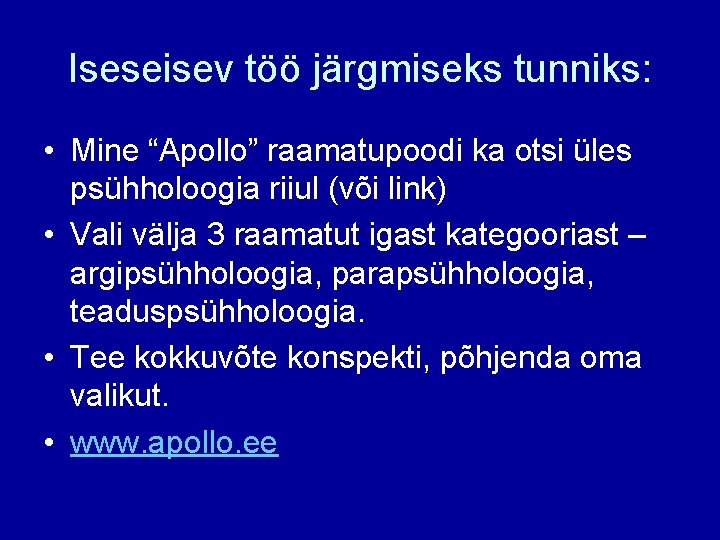 Iseseisev töö järgmiseks tunniks: • Mine “Apollo” raamatupoodi ka otsi üles psühholoogia riiul (või