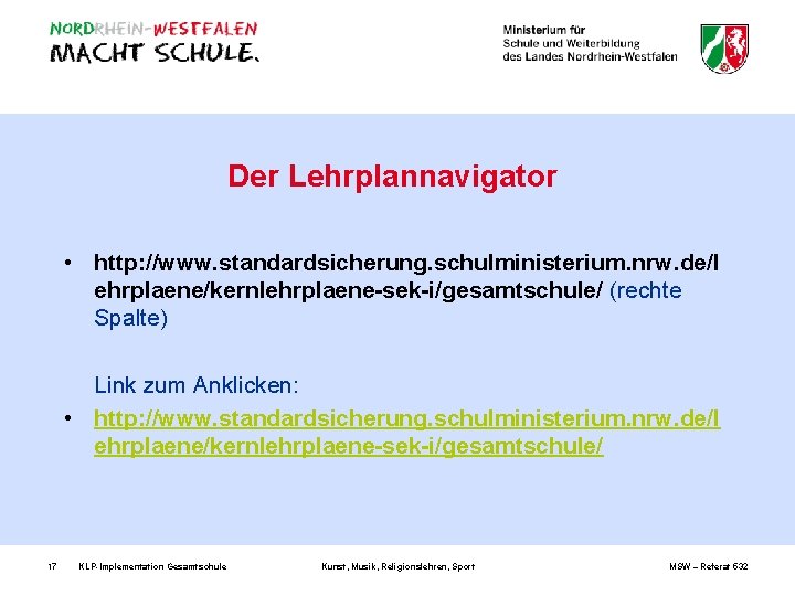 Der Lehrplannavigator • http: //www. standardsicherung. schulministerium. nrw. de/l ehrplaene/kernlehrplaene-sek-i/gesamtschule/ (rechte Spalte) Link zum