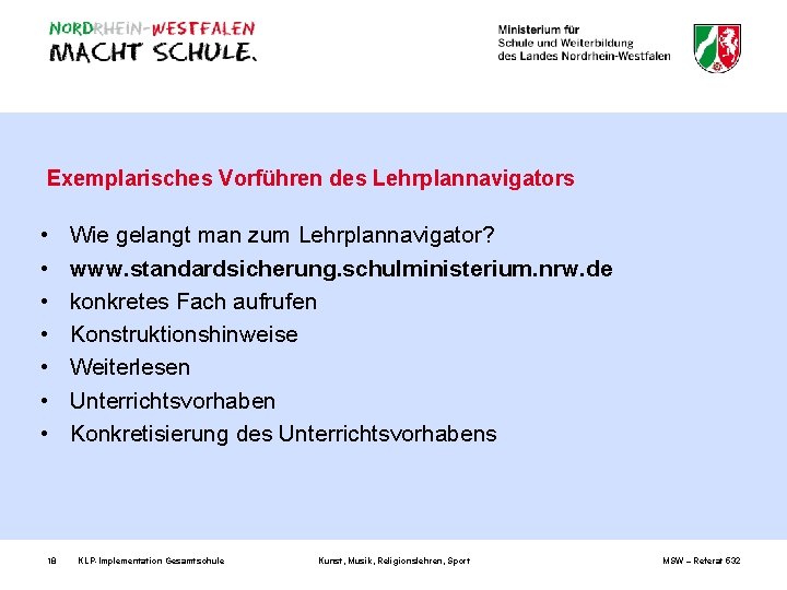 Exemplarisches Vorführen des Lehrplannavigators • • 18 Wie gelangt man zum Lehrplannavigator? www. standardsicherung.