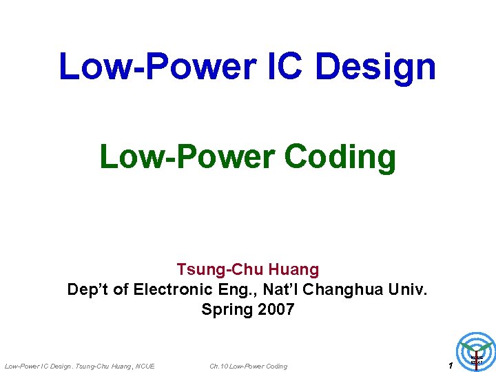 Low-Power IC Design Low-Power Coding Tsung-Chu Huang Dep’t of Electronic Eng. , Nat’l Changhua