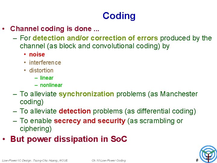 Coding • Channel coding is done. . . – For detection and/or correction of