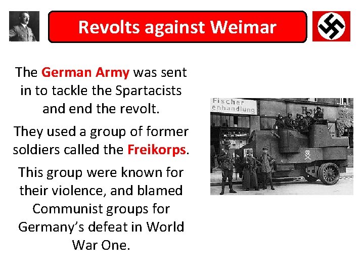 Revolts against Weimar The German Army was sent in to tackle the Spartacists and