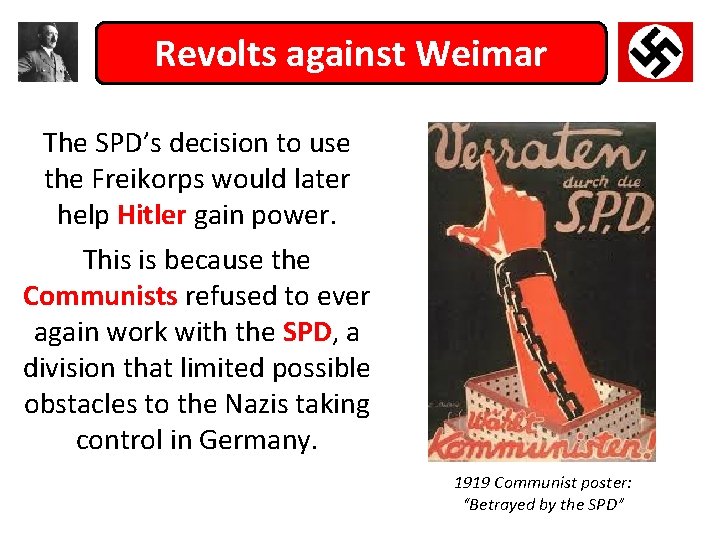 Revolts against Weimar The SPD’s decision to use the Freikorps would later help Hitler