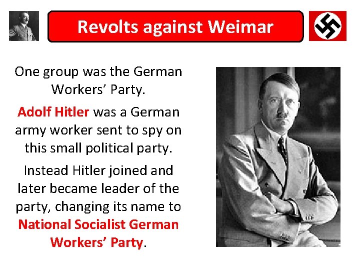 Revolts against Weimar One group was the German Workers’ Party. Adolf Hitler was a