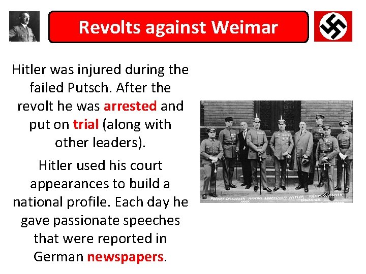 Revolts against Weimar Hitler was injured during the failed Putsch. After the revolt he