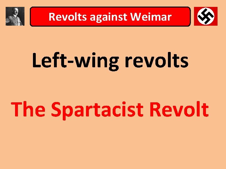 Revolts against Weimar Left-wing revolts The Spartacist Revolt 