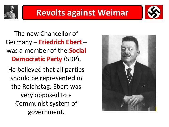 Revolts against Weimar The new Chancellor of Germany – Friedrich Ebert – was a