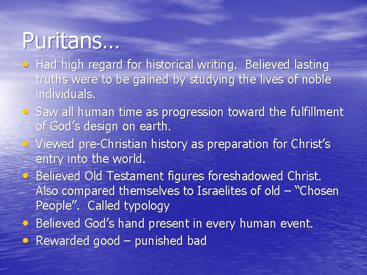 Puritans… • Had high regard for historical writing. Believed lasting • • • truths