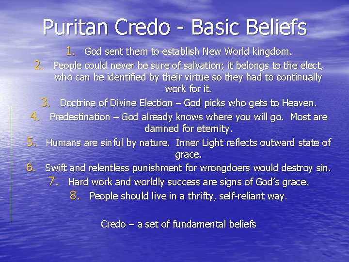 Puritan Credo - Basic Beliefs 1. God sent them to establish New World kingdom.
