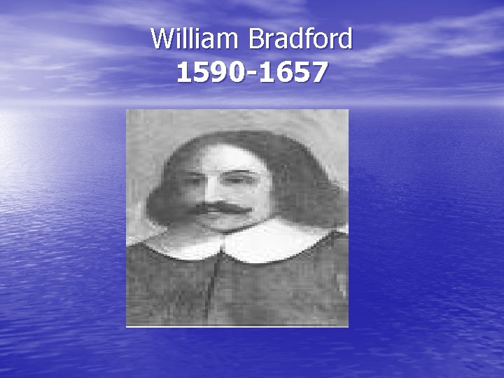 William Bradford 1590 -1657 