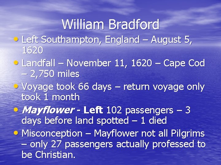 William Bradford • Left Southampton, England – August 5, 1620 • Landfall – November