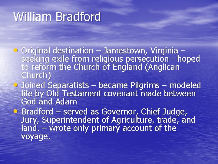William Bradford • Original destination – Jamestown, Virginia – • • seeking exile from