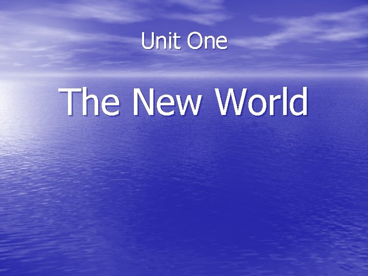 Unit One The New World 