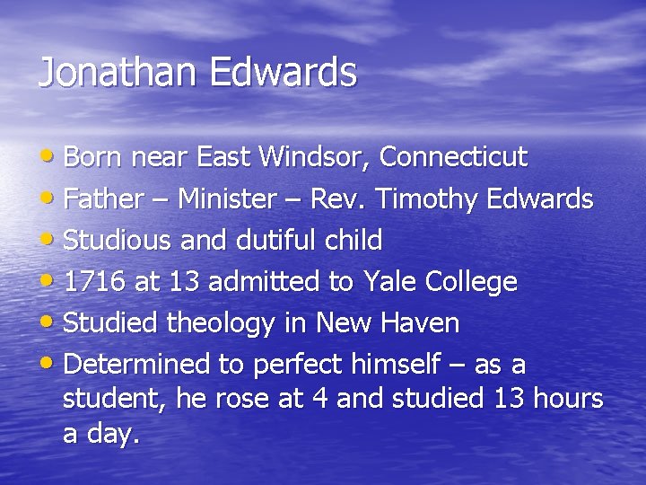 Jonathan Edwards • Born near East Windsor, Connecticut • Father – Minister – Rev.