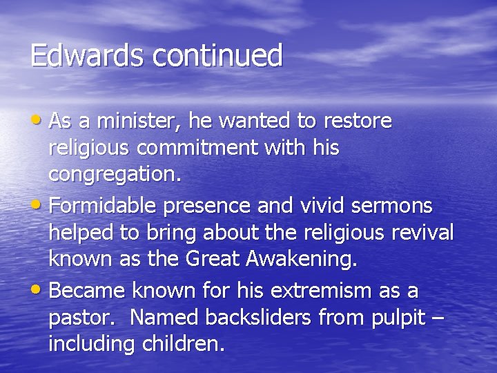 Edwards continued • As a minister, he wanted to restore religious commitment with his