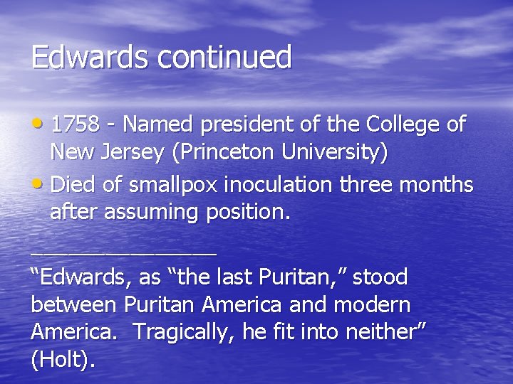 Edwards continued • 1758 - Named president of the College of New Jersey (Princeton