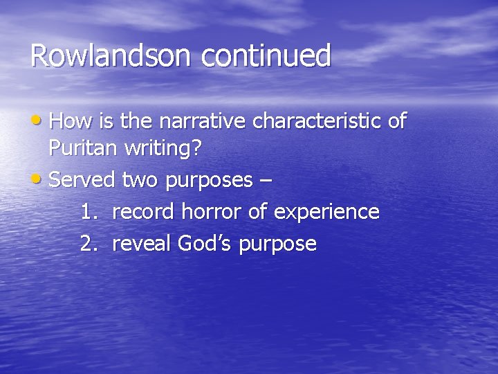 Rowlandson continued • How is the narrative characteristic of Puritan writing? • Served two