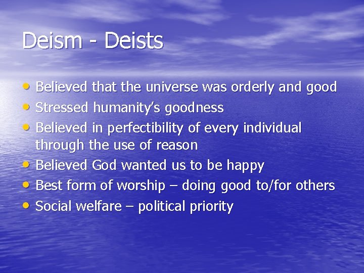 Deism - Deists • Believed that the universe was orderly and good • Stressed
