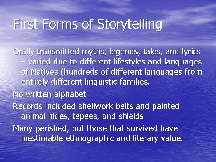 First Forms of Storytelling Orally transmitted myths, legends, tales, and lyrics – varied due