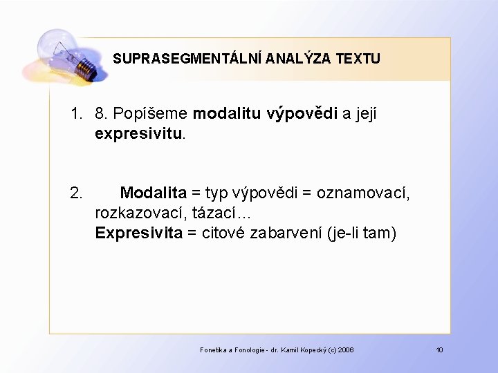 SUPRASEGMENTÁLNÍ ANALÝZA TEXTU 1. 8. Popíšeme modalitu výpovědi a její expresivitu. 2. Modalita =