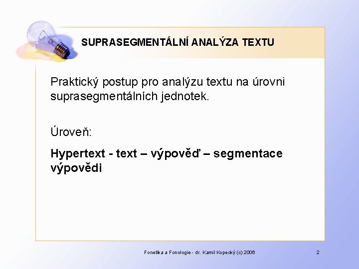SUPRASEGMENTÁLNÍ ANALÝZA TEXTU Praktický postup pro analýzu textu na úrovni suprasegmentálních jednotek. Úroveň: Hypertext