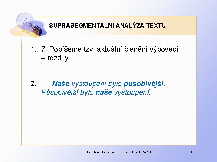 SUPRASEGMENTÁLNÍ ANALÝZA TEXTU 1. 7. Popíšeme tzv. aktuální členění výpovědi – rozdíly 2. Naše