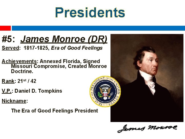 Presidents #5: James Monroe (DR) Served: 1817 -1825, Era of Good Feelings Achievements: Annexed