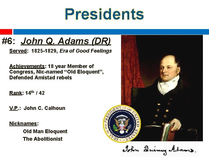 Presidents #6: John Q. Adams (DR) Served: 1825 -1829, Era of Good Feelings Achievements: