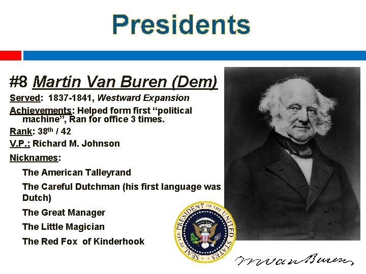 Presidents #8 Martin Van Buren (Dem) Served: 1837 -1841, Westward Expansion Achievements: Helped form