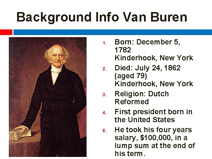 Background Info Van Buren 1. 2. 3. 4. 5. Born: December 5, 1782 Kinderhook,