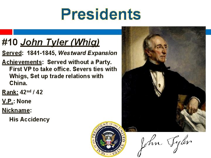 Presidents #10 John Tyler (Whig) Served: 1841 -1845, Westward Expansion Achievements: Served without a