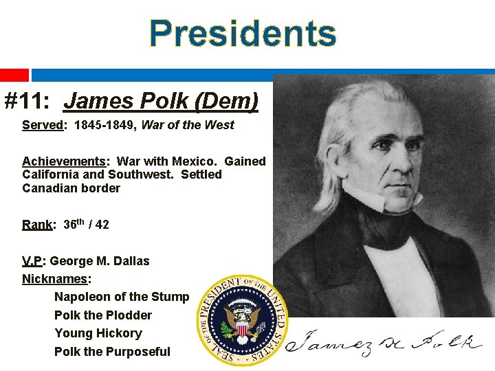 Presidents #11: James Polk (Dem) Served: 1845 -1849, War of the West Achievements: War